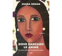 Dove danzano le anime. La storia della mia famiglia palestinese