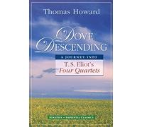 Dove Descending: A Journey into T.S. Eliot's Four Quartets