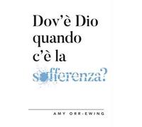 Dov'è Dio quando c'è la sofferenza?