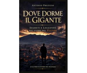 Dove Dorme il Gigante: Misteri e Leggende nel Cuore del Vulture
