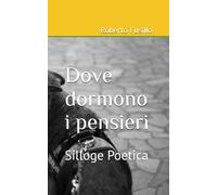 Dove dormono i pensieri: Silloge Poetica