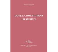 Dove e come si trova lo spirito? Sedici conferenze tenute a Berlino dal 15...