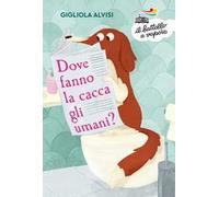 Dove fanno la cacca gli umani? Ediz. ad alta leggibilità