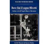 Dove finì il sogno Olivetti: L'ultimo volo dell'angelo bianco a Marcianise