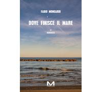 Dove finisce il mare - Mongardi Fabio
