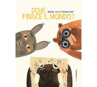 Dove finisce il mondo? Ediz. a colori - Calì Davide, Dek Maria