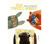 Dove finisce il mondo? Ediz. a colori
