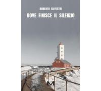 Dove finisce il silenzio [Paperback] [May 29, 2026] Silvestri, Roberto