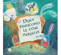 Dove finiscono le cose perdute. Ediz. a colori