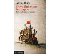 Dove finiscono le mappe. Storie di esplorazione e di conquista