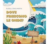 Dove finiscono le onde? Ediz. a colori
