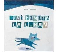 Dov'è finita la luna? Ediz. illustrata