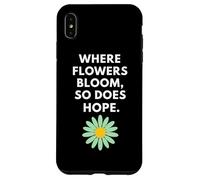 Dove fioriscono i fiori, così la speranza di ispirazione botanica Custodia per iPhone XS Max
