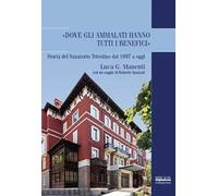 «Dove gli ammalati hanno tutti i benefici». Storia del Sanatorio Triestino dal 1897 a oggi
