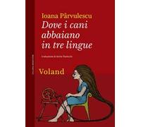 Libri Pârvulescu Ioana - Dove I Cani Abbaiano In Tre Lingue
