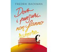 Dove i pensieri non fanno rumore - Backman Fredrik