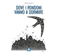 Libri Franco Sacchetti - Dove I Rondoni Vanno A Dormire