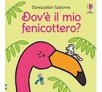Carezzalibri Usborne - Dov'è il mio fenicottero?: Dov'e il mio fenicottero?