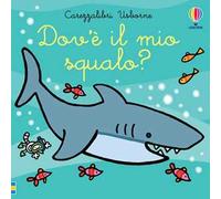 Dov'è il mio squalo? Ediz. a colori