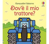 Dov'è il mio trattore? Ediz. a colori