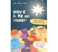 Dov'è il re dei Giudei?. Vol. 3: Avvento e Natale 2020-2021. Sussidio di preghiera personale per ragazzi 11-14 anni.