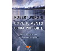 Dove il vento grida più forte. La mia seconda vita con il popolo dei ghiacci