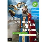 Dove inizia il futuro plus. Con Quaderno delle competenze e Temi di educazione civica. Per la Scuola media. Con e-book: Storia antica. Con espansione online. Il Medioevo (Vol. 1)