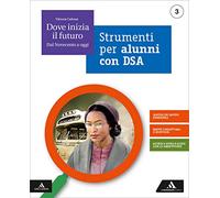 Dove inizia il futuro. Volume DSA. Per la Scuola media. Con e-book. Con espansione online (Vol. 3)
