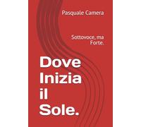 Dove Inizia il Sole.: Sottovoce, ma Forte.