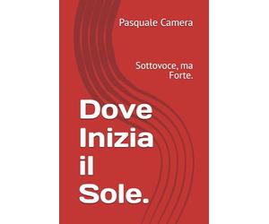 Dove Inizia il Sole.: Sottovoce, ma Forte.