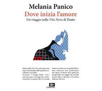 Dove inizia l'amore. Un viaggio nella «Vita Nova» di Dante