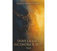 Dove la luce incontra il buio: Poesie