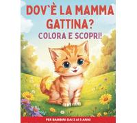 Dov'e la mamma gattina?: Colora e scopri