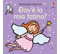 Dov'è la mia fatina? – Carezzalibri Usborne – Ediz. a colori
