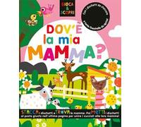 Dov'è la mia mamma? Gioca & scopri. Ediz. illustrata