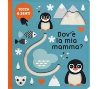 Dov'è la mia mamma? Tocca & senti. Ediz. a colori