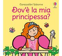 Dov'è la mia principessa? Ediz. a colori