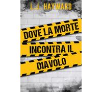 Dove la morte incontra il diavolo - Hayward L. J.
