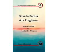 Dove la Parola si fa Preghiera. Poesie ispirate da Lodi di Dio Altissimo: 6