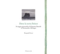 Dove la terra finisce: Il viaggio gastrosofico di Eugenio Montale in Normandia e Bretagna