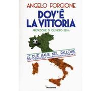 Dov'è la vittoria. Le due Italie nel pallone. Aspetti sportivi della malaunità politico-economica