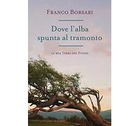 Dove l'alba spunta al tramonto- La mia Terra del Fuoco