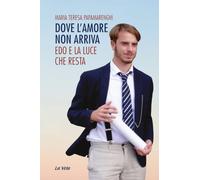 Dove l'amore non arriva. Edo e la luce che resta