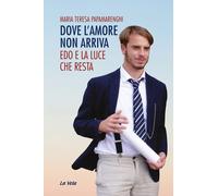 Dove l'amore non arriva. Edo e la luce che resta - [La Vela (Viareggio)]
