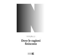 DOVE LE RAGIONI FINISCONO - Li Yiyun - 2021 - NN Editore