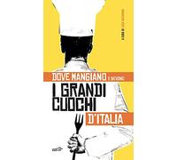 Dove mangiano e bevono i grandi cuochi d'Italia