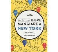 Dove mangiare a New York. Una rassegna eclettica di mete gastronomiche