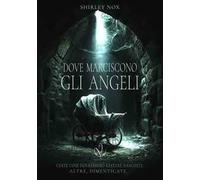 Dove marciscono gli angeli. Nuova ediz.
