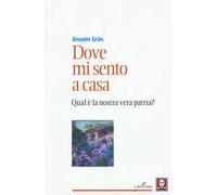 Dove mi sento a casa. Qual è la nostra vera patria?