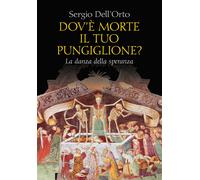 Dov'è morte il tuo pungiglione? La danza della speranza - Dell'Orto Sergio